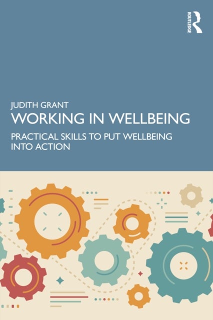Working in Wellbeing - Practical Skills to Put Wellbeing into Action