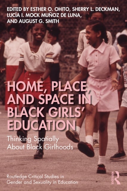Home, Place, and Space in Black Girls’ Education - Thinking Spatially About Black Girlhoods