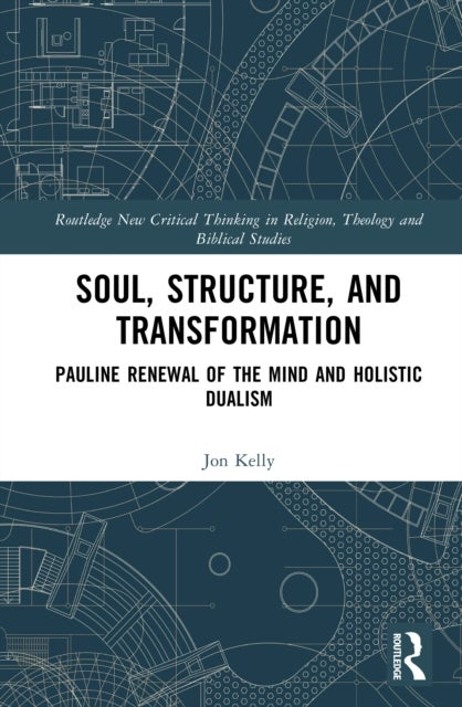 Soul, Structure, and Transformation - Pauline Renewal of the Mind and Holistic Dualism