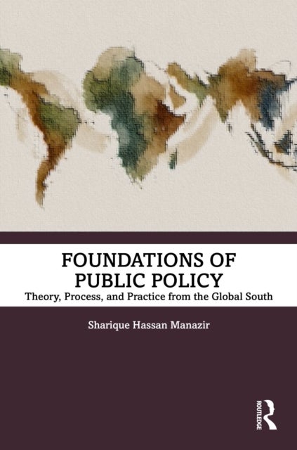 Foundations of Public Policy - Theory, Process, and Practice from the Global South