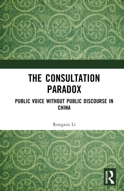 The Consultation Paradox - Public Voice Without Public Discourse in China