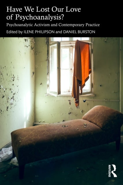 Have We Lost Our Love of Psychoanalysis? - Psychoanalytic Activism and Contemporary Practice