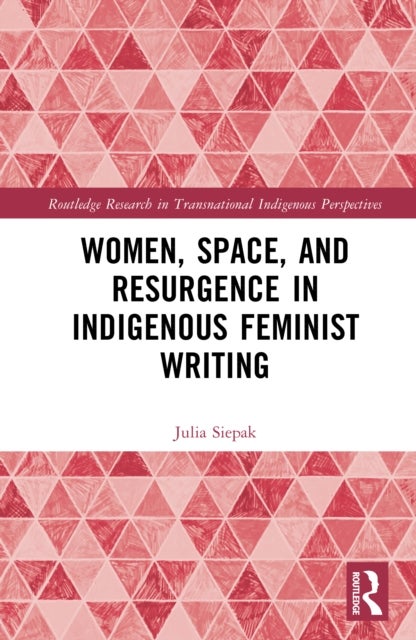 Women, Space, and Resurgence in Indigenous Feminist Writing
