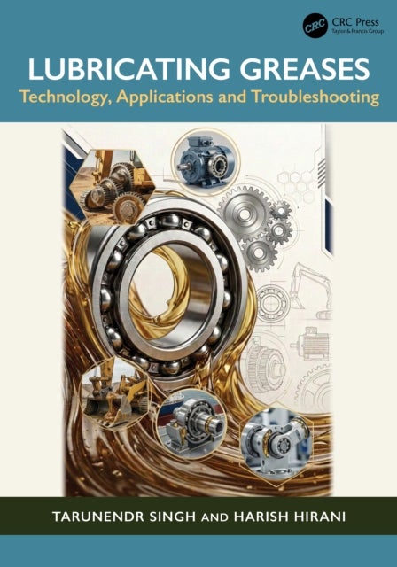 Lubricating Greases - Technology, Application and Troubleshooting