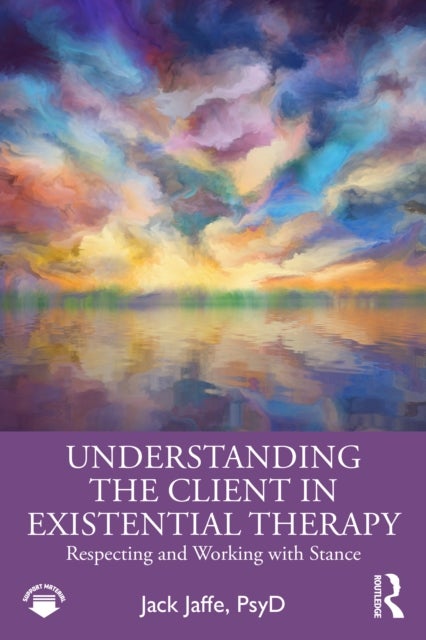 Understanding the Client in Existential Therapy - Respecting and Working with Stance