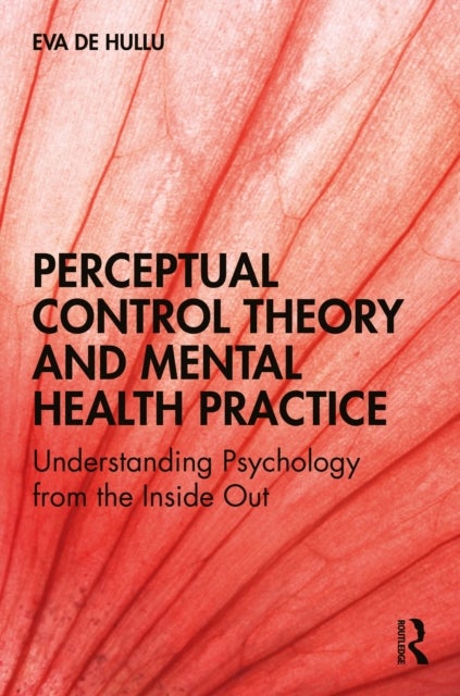 Perceptual Control Theory and Mental Health Practice - Understanding Psychology from the Inside Out