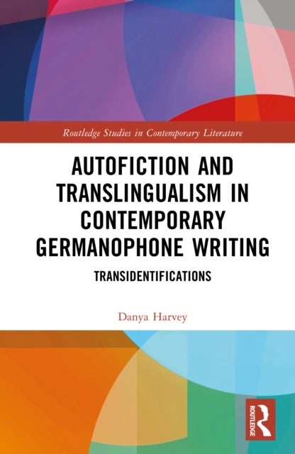 Autofiction and Translingualism in Contemporary Germanophone Writing - Transidentifications