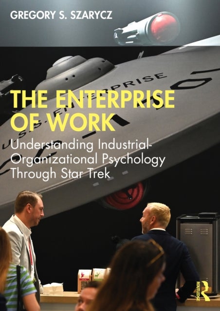 The Enterprise of Work - Understanding Industrial-Organizational Psychology Through Star Trek