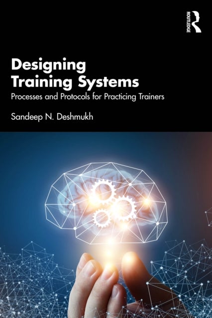 Designing Training Systems - Processes and Protocols for Practicing Trainers