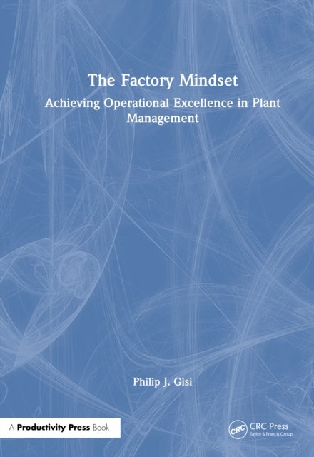 The Factory Mindset - Achieving Operational Excellence in Plant Management