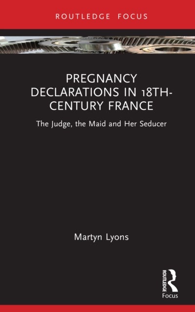 Pregnancy Declarations in 18th-Century France - The Judge, the Maid and Her Seducer