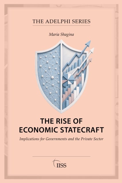 The Rise of Economic Statecraft - Implications for Governments and the Private Sector