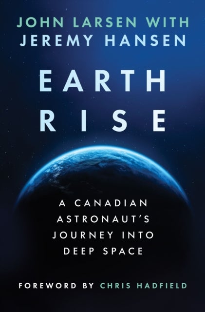 Earthrise - A Canadian Astronaut's Journey Into Deep Space