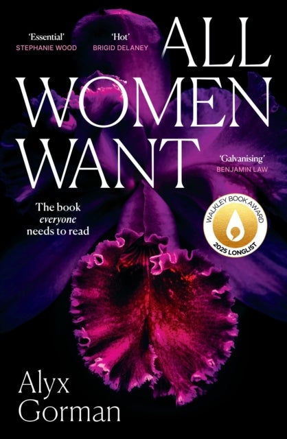 All Women Want - An intimate look inside women's love lives and pursuits of pleasure, for readers of THREE WOMEN, COME AS YOU ARE and WANT