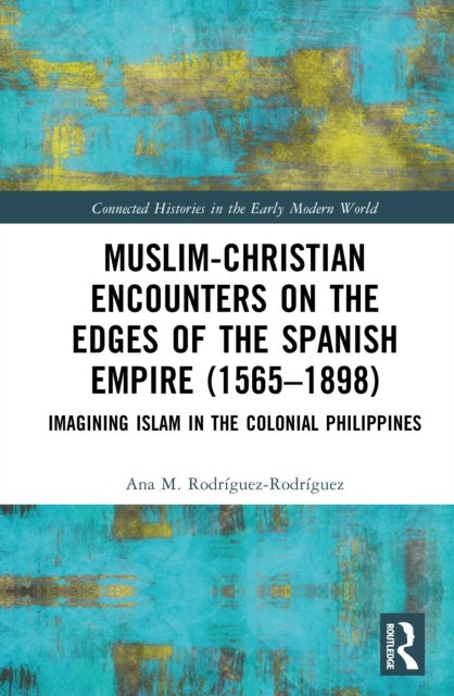 Muslim-Christian Encounters on the Edges of the Spanish Empire (1565-1898)