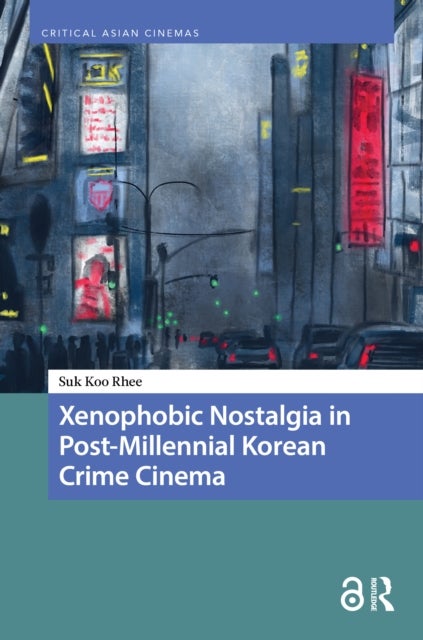 Xenophobic Nostalgia in Post-Millennial Korean Crime Cinema