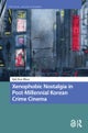Xenophobic Nostalgia in Post-Millennial Korean Crime Cinema