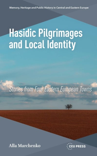 Hasidic Pilgrimages and Local Identity - Stories from Four Eastern European Towns