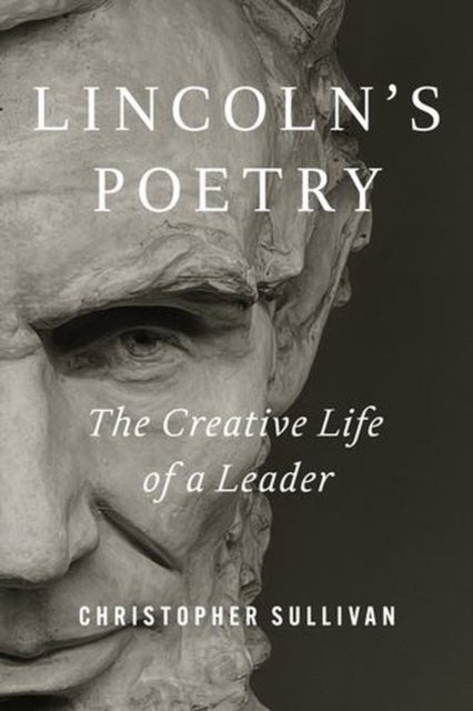 Lincoln's Poetry - The Creative Life of a Leader
