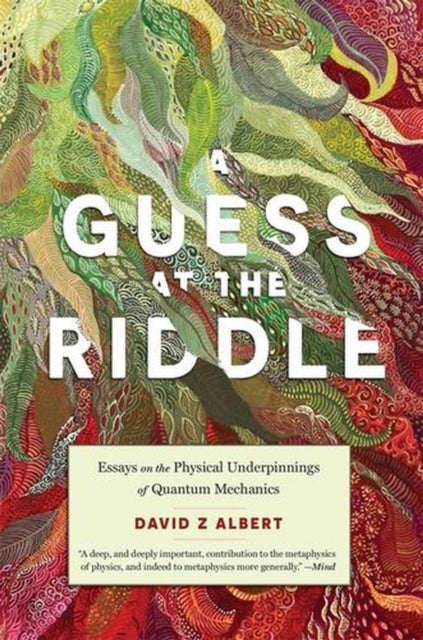 A Guess at the Riddle - Essays on the Physical Underpinnings of Quantum Mechanics