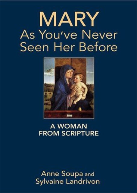 Mary as You've Never Seen Her Before - A Woman From Scripture
