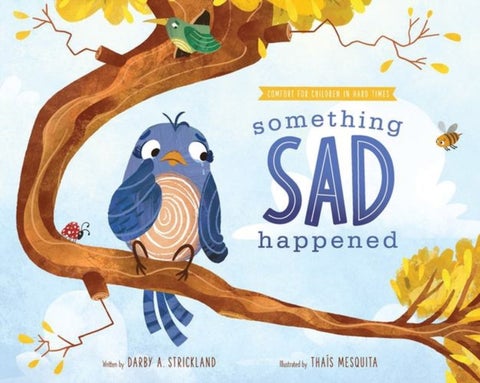 Something Sad Happened – Helping Children with Grief - Helping Children with Grief