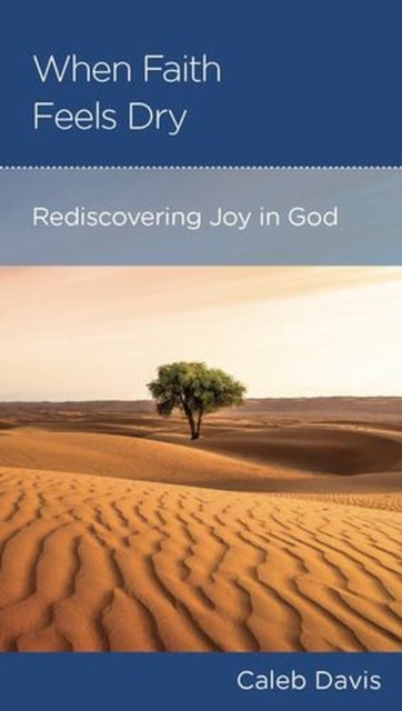 When Faith Feels Dry - Rediscovering Joy in God