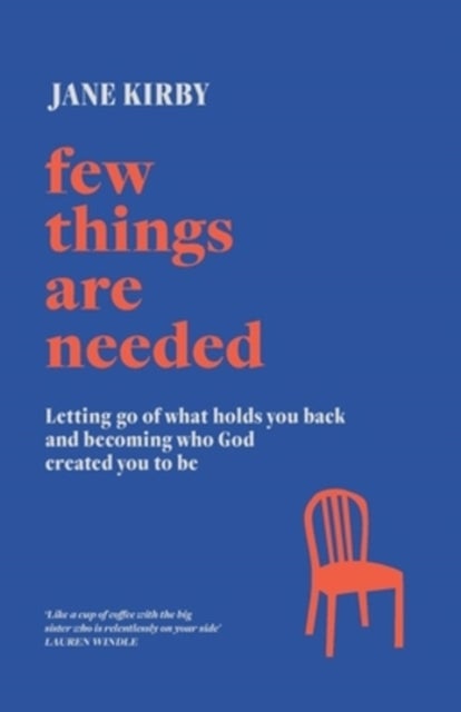 Few Things Are Needed - Letting go of what holds you back and becoming who God created
