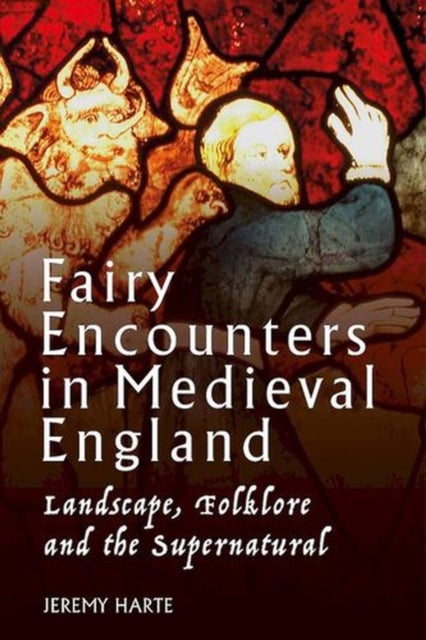 Fairy Encounters in Medieval England - Landscape, Folklore and the Supernatural