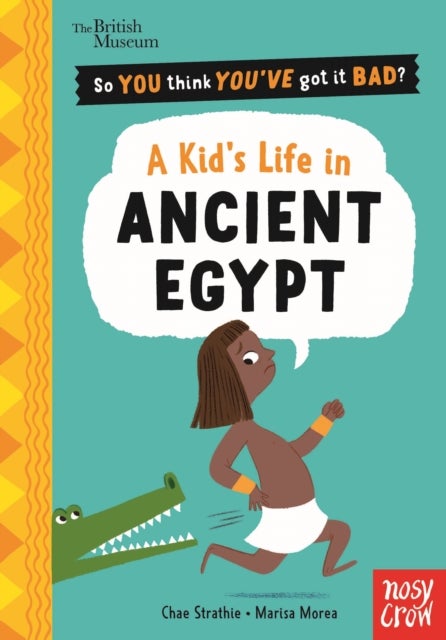 British Museum: So You Think You've Got It Bad? Pocket Editions: A Kid's Life in Ancient Egypt