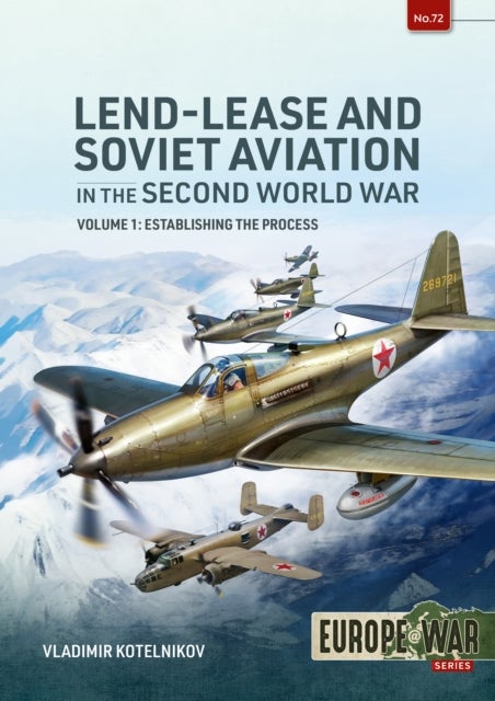 Lend-Lease and Soviet Aviation 1941–1945 Volume 1 - Policy, Negotiation, and the First Deliveries