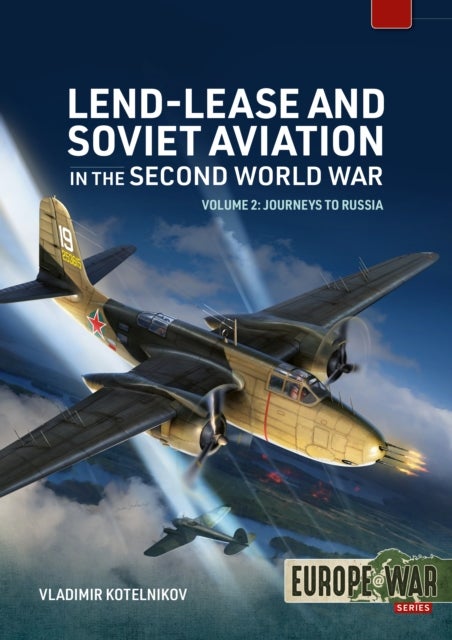 Lend-Lease and Soviet Aviation 1941–1945 Volume 2 - Fighters for the Eastern Front - Hurricanes, Airacobras, and the Soviet adaptation of Western designs