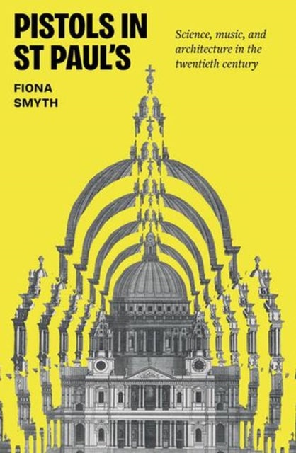Pistols in St Paul's - Science, music, and architecture in the twentieth century