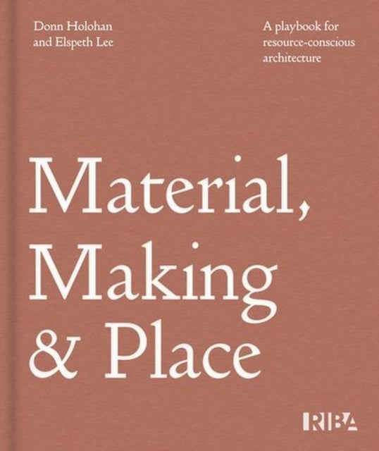 Material, Making and Place - A playbook for resource-conscious architecture