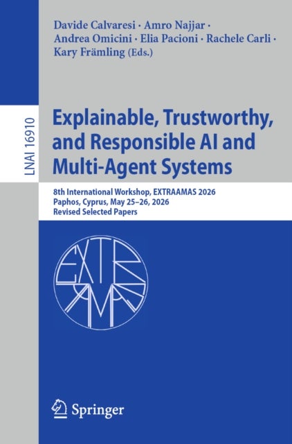 Explainable, Trustworthy, and Responsible AI and Multi-Agent Systems - 8th International Workshop, EXTRAAMAS 2026, Paphos, Cyprus, May 25–26, 2026, Revised Selected Papers