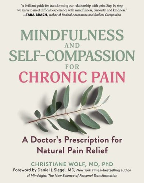 Mindfulness and Self-Compassion for Chronic Pain - A Doctor's Prescription for Natural Pain Relief