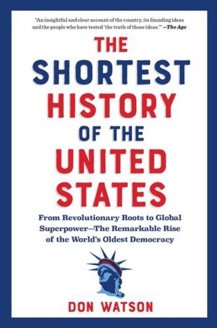 The Shortest History of the United States - From Revolutionary Roots to Global Superpower - The Remarkable Rise of the World's Oldest Democracy