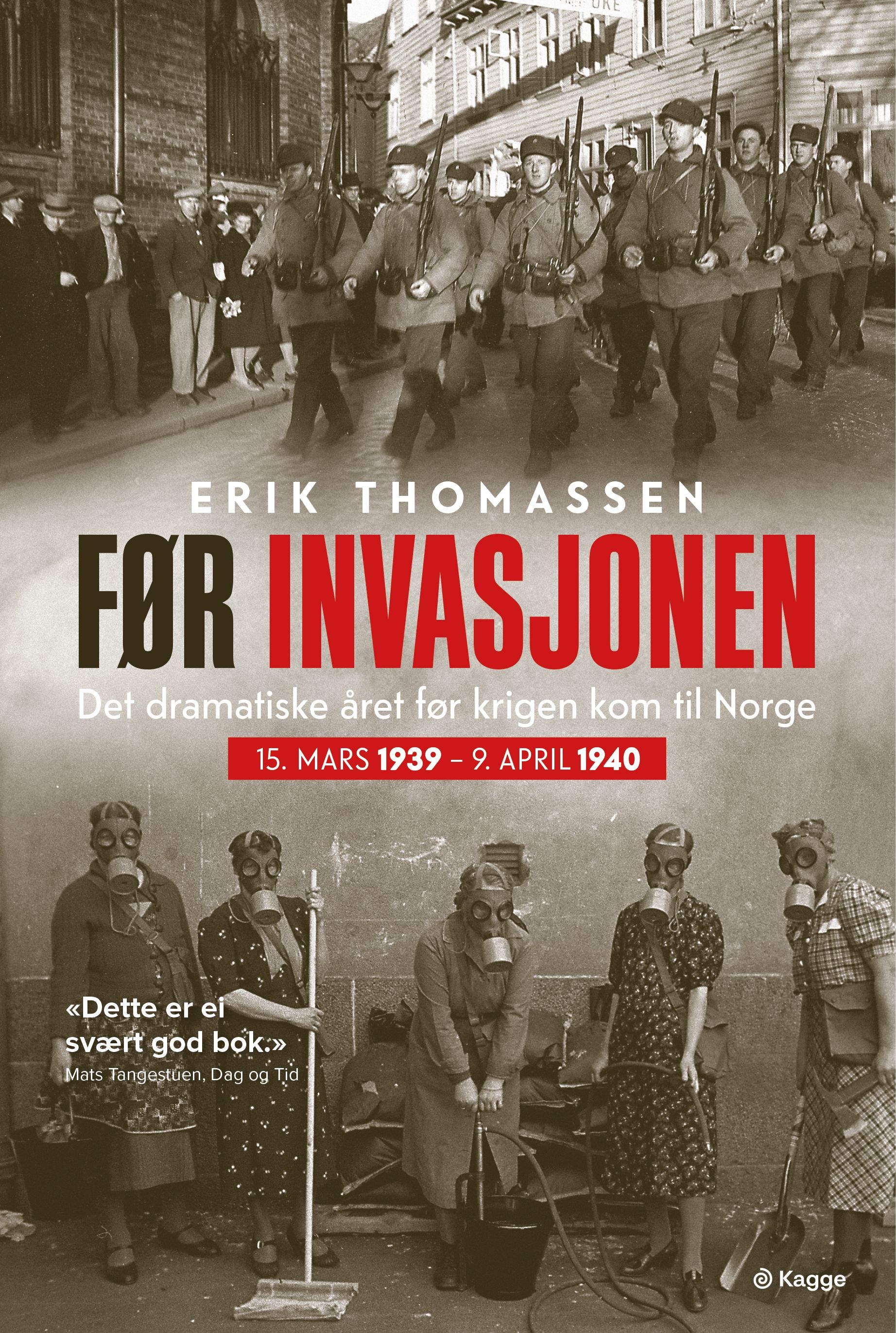 Før invasjonen - det dramatiske året før krigen kom til Norge : 15. mars 1939 – 9. april 1940