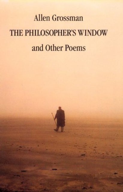 The Philosopher's Window & Other Poems av Allen Grossman