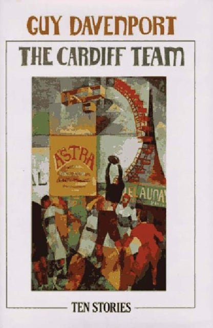 The Cardiff Team: Ten Stories av Guy Davenport