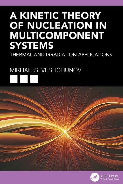 A Kinetic Theory of Nucleation in Multicomponent Systems av Mikhail S. Veshchunov
