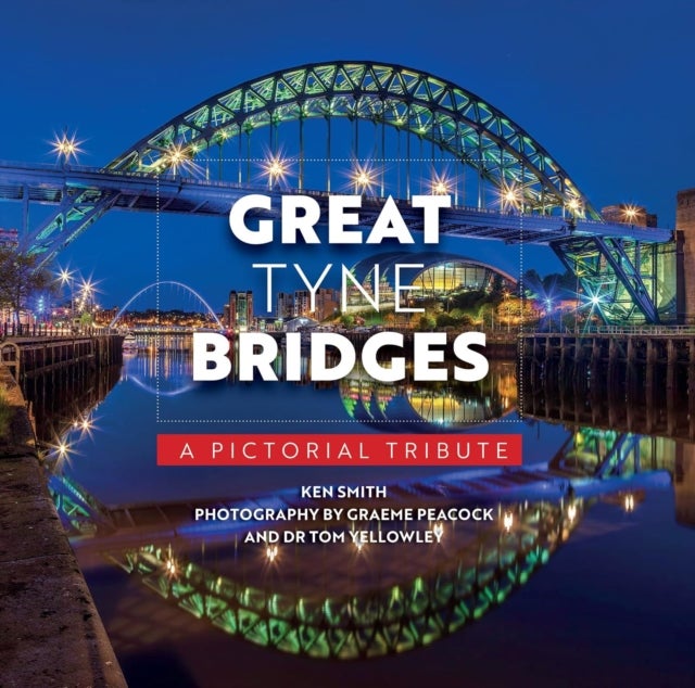 Great Tyne Bridges - A Pictorial Tribute av Ken Smith