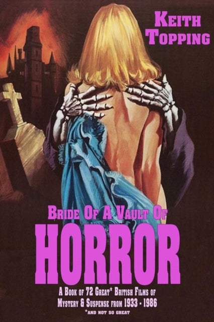 Bride of A Vault of Horror: A book of 72 Great British Films of Mystery and Suspense from 1933-1986