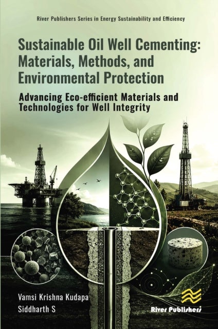 Sustainable Oil Well Cementing: Materials, Methods, and Environmental Protection av Siddharth S, Vamsi Krishna Kudapa
