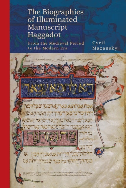 The Biographies of Illuminated Manuscript Haggadot av Cyril Mazansky