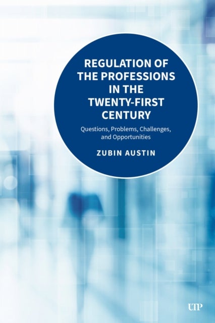 Regulation in the Professions in the Twenty-First Century av Zubin Austin