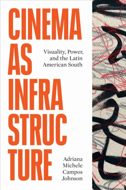 Cinema As Infrastructure av Adriana Michele Campos Johnson
