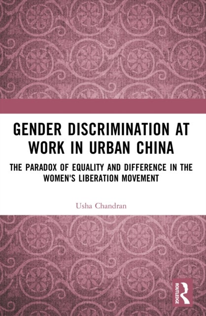 Gender Discrimination at Work in Urban China av Usha Chandran