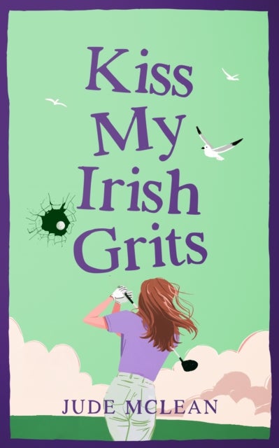 Kiss My Irish Grits - A Jilted-Bride Romantic Comedy with Southern Sass and Irish Charm