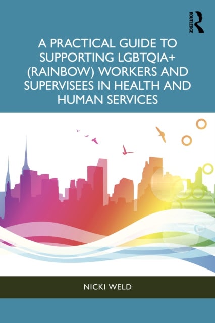 A Practical Guide to Supporting LGBTQIA+ (Rainbow) Workers and Supervisees in Health and Human Services